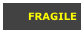 FRAGILE