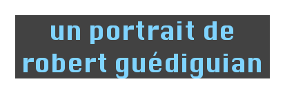 un portrait de robert guédiguian
