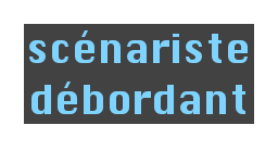 scénariste débordant